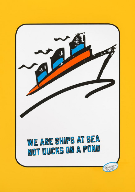 WE ARE SHIPS AT SEA NOT DUCKS ON A POND by Lawrence Weiner